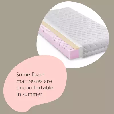 Some foam mattresses are uncomfortable in summer